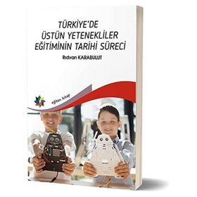 Türkiye'de Üstün Yetenekliler Eğitiminin Tarihi Süreci - Rıdvan Karabulut
