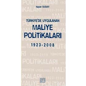 TÜRKİYE'DE UYGULANAN MALIYE POLİTİKALARI 1923 - 2008 - NAZAN SUSAM