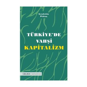 Türkiye'de Vahşi Kapitalizm - Şerafettin Pektaş