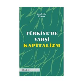 Türkiye'de Vahşi Kapitalizm - Şerafettin Pektaş