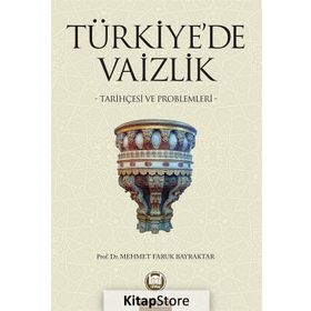 TÜRKİYE´DE VAIZLIK TARİHÇESİ VE PROBLEMLERI - MEHMET FARUK BAYRAKTAR