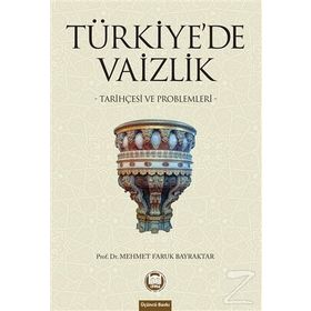 TÜRKİYE´DE VAIZLIK TARİHÇESİ VE PROBLEMLERI - MEHMET FARUK BAYRAKTAR