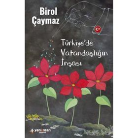Türkiye'de Vatandaşlığın İnşası - Birol Çaymaz