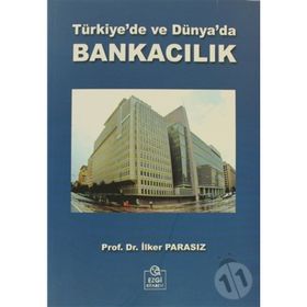 TÜRKİYE'DE VE DÜNYA'DA BANKACILIK - MUSTAFA İLKER PARASIZ