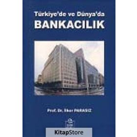 TÜRKİYE'DE VE DÜNYA'DA BANKACILIK - MUSTAFA İLKER PARASIZ