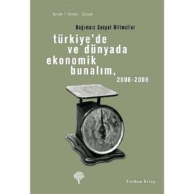 TÜRKİYEDE VE DÜNYADA EKONOMIK BUNALIM 2008 - 2009 BAĞIMSIZ SOSYAL BILIMCILER - OKTAR TÜREL, EBRU VOYVODA