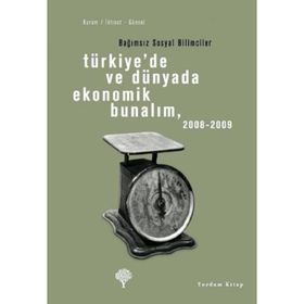 TÜRKİYEDE VE DÜNYADA EKONOMIK BUNALIM 2008 - 2009 BAĞIMSIZ SOSYAL BILIMCILER - OKTAR TÜREL, EBRU VOYVODA