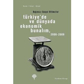TÜRKİYEDE VE DÜNYADA EKONOMIK BUNALIM 2008 - 2009 BAĞIMSIZ SOSYAL BILIMCILER - OKTAR TÜREL, EBRU VOYVODA