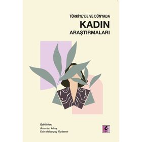 Türkiye'de ve Dünyada Kadın Araştırmaları - Efil Yayınevi