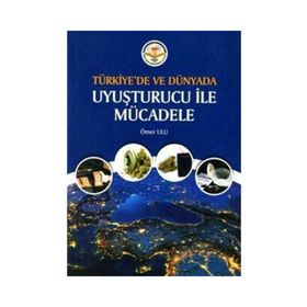 Türkiye'de ve Dünyada Uyuşturucu ile Mücadele - Ömer Ulu