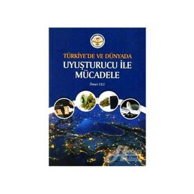 Türkiye'de ve Dünyada Uyuşturucu ile Mücadele - Ömer Ulu