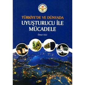 Türkiye'de ve Dünyada Uyuşturucu ile Mücadele - Ömer Ulu
