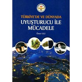 Türkiye'de ve Dünyada Uyuşturucu ile Mücadele - Ömer Ulu