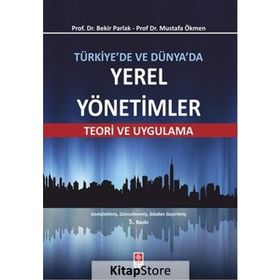 Türkiye’de ve Dünya’da Yerel Yönetimler - Bekir Parlak Mustafa Ökmen