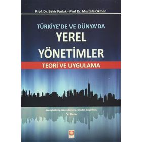 Türkiye’de ve Dünya’da Yerel Yönetimler - Bekir Parlak Mustafa Ökmen