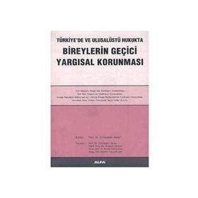 TÜRKİYE'DE VE ULUSALÜSTÜ HUKUKTA BIREYLERIN GEÇİCİ YARGISAL KORUNMASI - ZEHREDDIN ASLAN