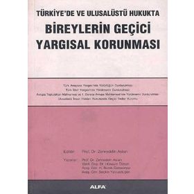 TÜRKİYE'DE VE ULUSALÜSTÜ HUKUKTA BIREYLERIN GEÇİCİ YARGISAL KORUNMASI - ZEHREDDIN ASLAN