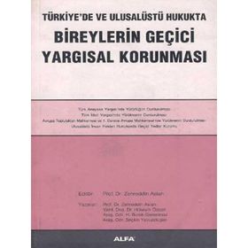 TÜRKİYE'DE VE ULUSALÜSTÜ HUKUKTA BIREYLERIN GEÇİCİ YARGISAL KORUNMASI - ZEHREDDIN ASLAN