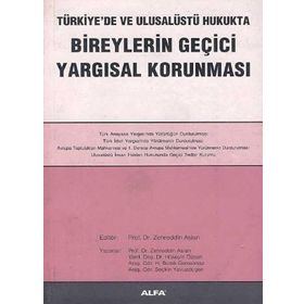 TÜRKİYE'DE VE ULUSALÜSTÜ HUKUKTA BIREYLERIN GEÇİCİ YARGISAL KORUNMASI - ZEHREDDIN ASLAN