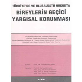TÜRKİYE'DE VE ULUSALÜSTÜ HUKUKTA BIREYLERIN GEÇİCİ YARGISAL KORUNMASI - ZEHREDDIN ASLAN