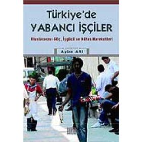 TÜRKİYE'DE YABANCI İŞÇİLER ULUSLARARASI GÖÇ, İŞGÜCÜ VE NÜFUS HAREKETLERI - F. AYLAN ARI