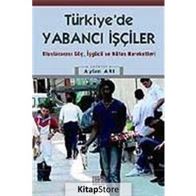 TÜRKİYE'DE YABANCI İŞÇİLER ULUSLARARASI GÖÇ, İŞGÜCÜ VE NÜFUS HAREKETLERI - F. AYLAN ARI
