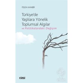 Türkiye'de Yaşlılara Yönelik Toplumsal Algılar Ve Politikalardaki Değişim - Figen Kanbir