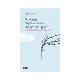 Türkiye'de Yaşlılara Yönelik Toplumsal Algılar Ve Politikalardaki Değişim - Figen Kanbir