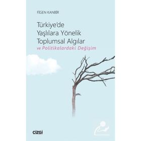 Türkiye'de Yaşlılara Yönelik Toplumsal Algılar Ve Politikalardaki Değişim - Figen Kanbir