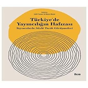 Türkiye'de Yayıncılığın Hafızası Yayıncılarla Sözlü Tarih Görüşmeleri - İlem Yayınları
