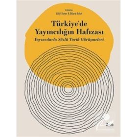 Türkiye'de Yayıncılığın Hafızası Yayıncılarla Sözlü Tarih Görüşmeleri - İlem Yayınları