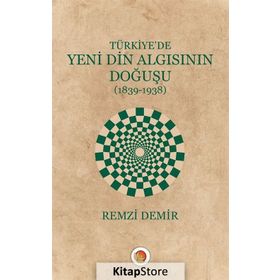 Türkiye'de Yeni Din Algısının Doğuşu / Remzi Demir