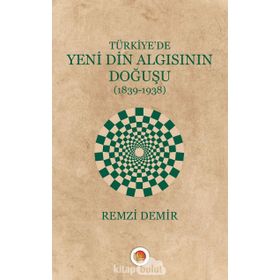 Türkiye'de Yeni Din Algısının Doğuşu / Remzi Demir