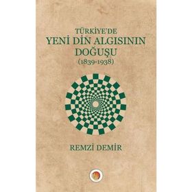 Türkiye'de Yeni Din Algısının Doğuşu / Remzi Demir