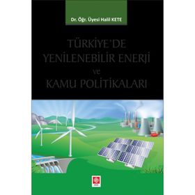 Türkiyede Yenilenebilir Enerji ve Kamu Politikaları - Halil Kete