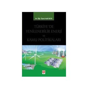 Türkiyede Yenilenebilir Enerji ve Kamu Politikaları - Halil Kete