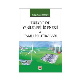 Türkiyede Yenilenebilir Enerji ve Kamu Politikaları - Halil Kete
