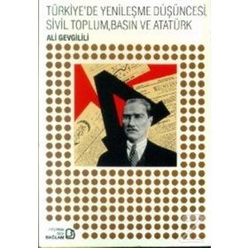 Türkiye’de Yenileşme Düşüncesi, Sivil Toplum, Basın ve Atatürk - Ali Gevgilili
