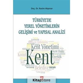 Türkiye'de Yerel Yönetimlerin Gelişimi ve Yapısal Analizi - Rasim Akpınar