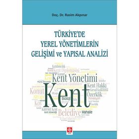 Türkiye'de Yerel Yönetimlerin Gelişimi ve Yapısal Analizi - Rasim Akpınar