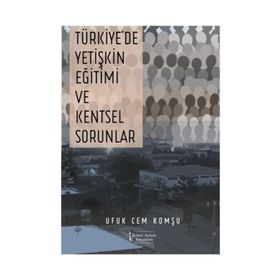 Türkiye'de Yetişkin Eğitimi ve Kentsel Sorunlar - Ufuk Cem Komşu