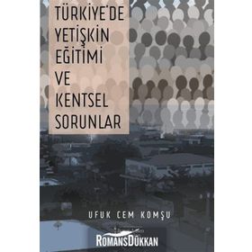 Türkiye'de Yetişkin Eğitimi ve Kentsel Sorunlar - Ufuk Cem Komşu