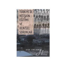 Türkiye'de Yetişkin Eğitimi ve Kentsel Sorunlar - Ufuk Cem Komşu