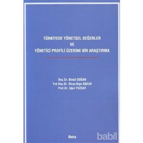 TÜRKİYEDE YÖNETSEL DEĞERLER VE YÖNETİCİ PROFILI ÜZERİNE DAIR ARAŞTIRMA - BINALI DOĞAN, UĞUR YOZGAT, OLCAY BILGE AŞKUN