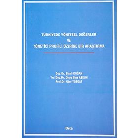 TÜRKİYEDE YÖNETSEL DEĞERLER VE YÖNETİCİ PROFILI ÜZERİNE DAIR ARAŞTIRMA - BINALI DOĞAN, UĞUR YOZGAT, OLCAY BILGE AŞKUN