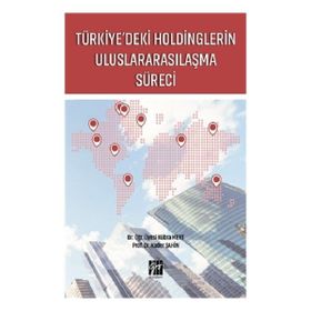 Türkiye'deki Holdinglerin Uluslararasılaşma Süreci - Kolektif - Gazi Kitabevi