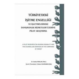 TÜRKIYE'DEKI İŞITME ENGELLIĞI VE İŞLETMELERDEKI DANIŞMANLIK HIZMETLERI ÜZERINE PILOT ARAŞTIRMA - SIDIKA PARLAK