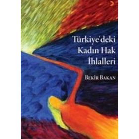 TÜRKİYE'DEKİ KADIN HAK İHLALLERİ - EBUBEKIR BAKAN