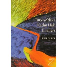 TÜRKİYE'DEKİ KADIN HAK İHLALLERİ - EBUBEKIR BAKAN