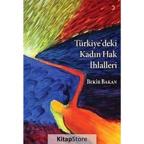 TÜRKİYE'DEKİ KADIN HAK İHLALLERİ - EBUBEKIR BAKAN